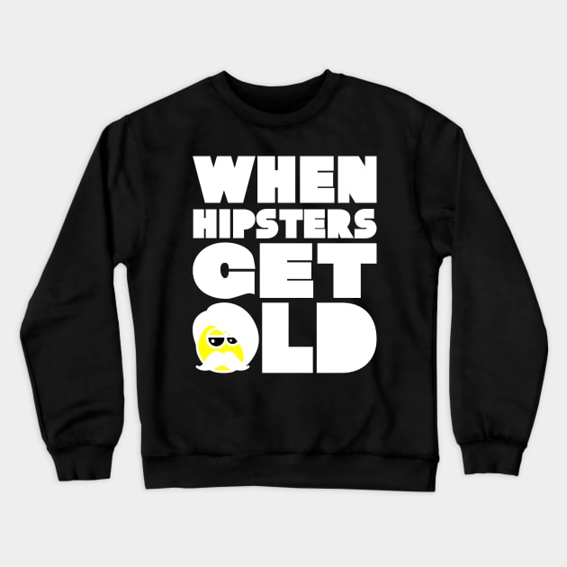 WHEN HIPSTERS GET OLD BIRTHDAY GIFT SHIRT 2 Crewneck Sweatshirt by KAOZ